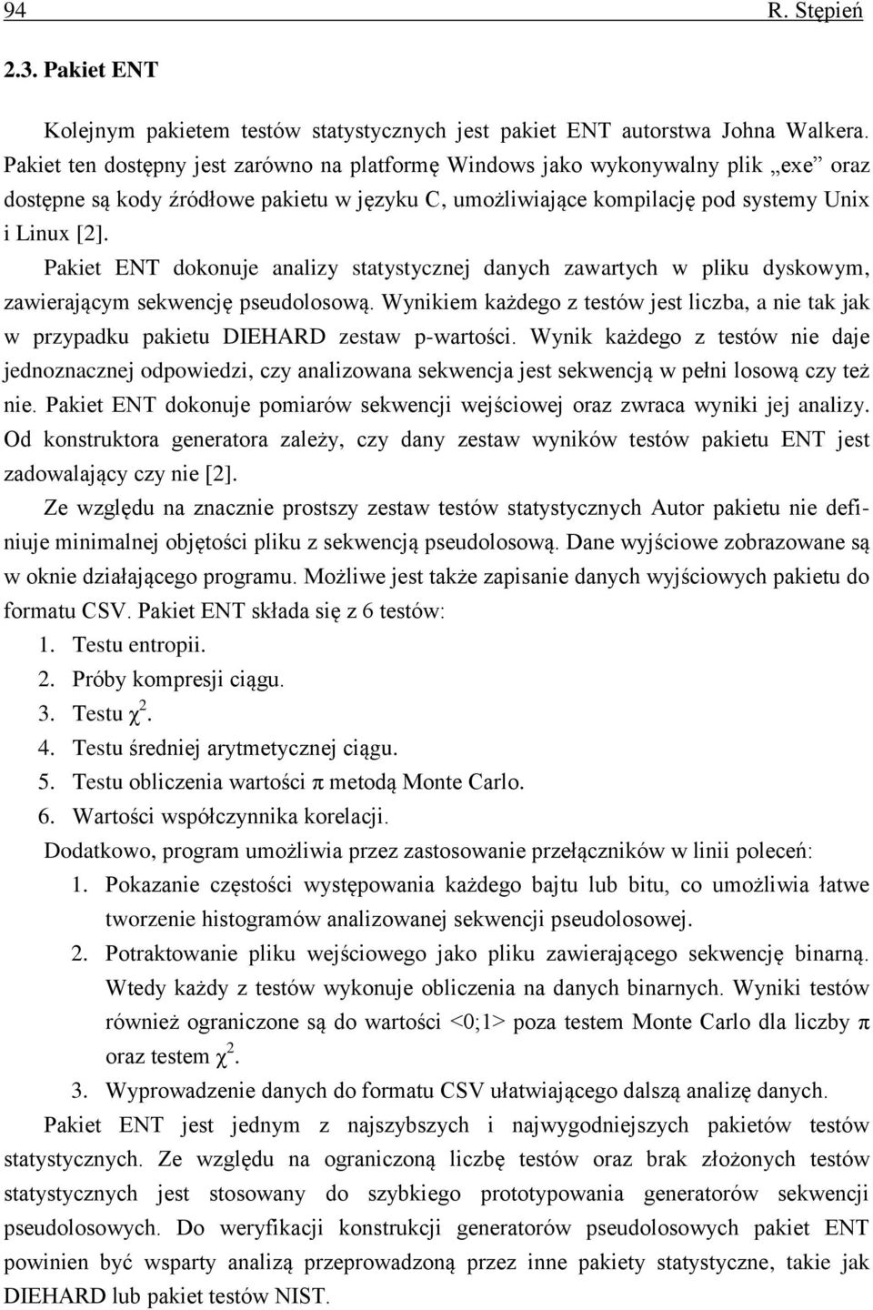 Pakiet ENT dokonuje analizy statystycznej danych zawartych w pliku dyskowym, zawierającym sekwencję pseudolosową.