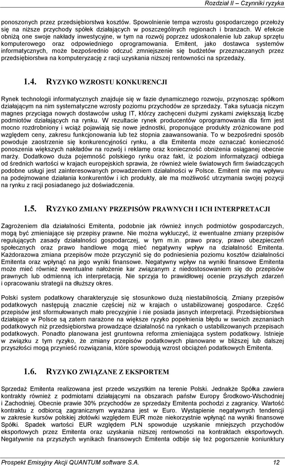 W efekcie obniŝą one swoje nakłady inwestycyjne, w tym na rozwój poprzez udoskonalenie lub zakup sprzętu komputerowego oraz odpowiedniego oprogramowania.