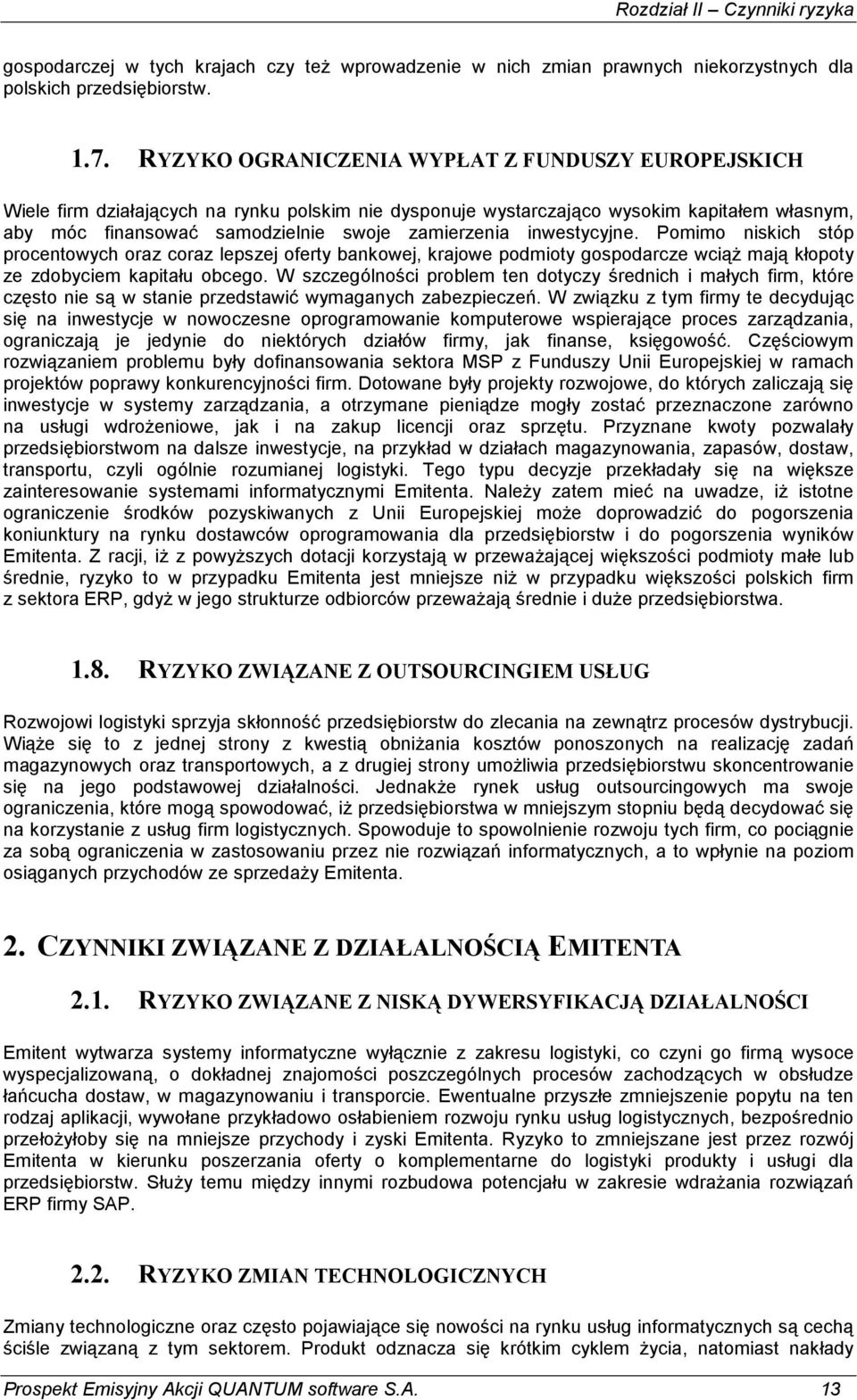 inwestycyjne. Pomimo niskich stóp procentowych oraz coraz lepszej oferty bankowej, krajowe podmioty gospodarcze wciąŝ mają kłopoty ze zdobyciem kapitału obcego.