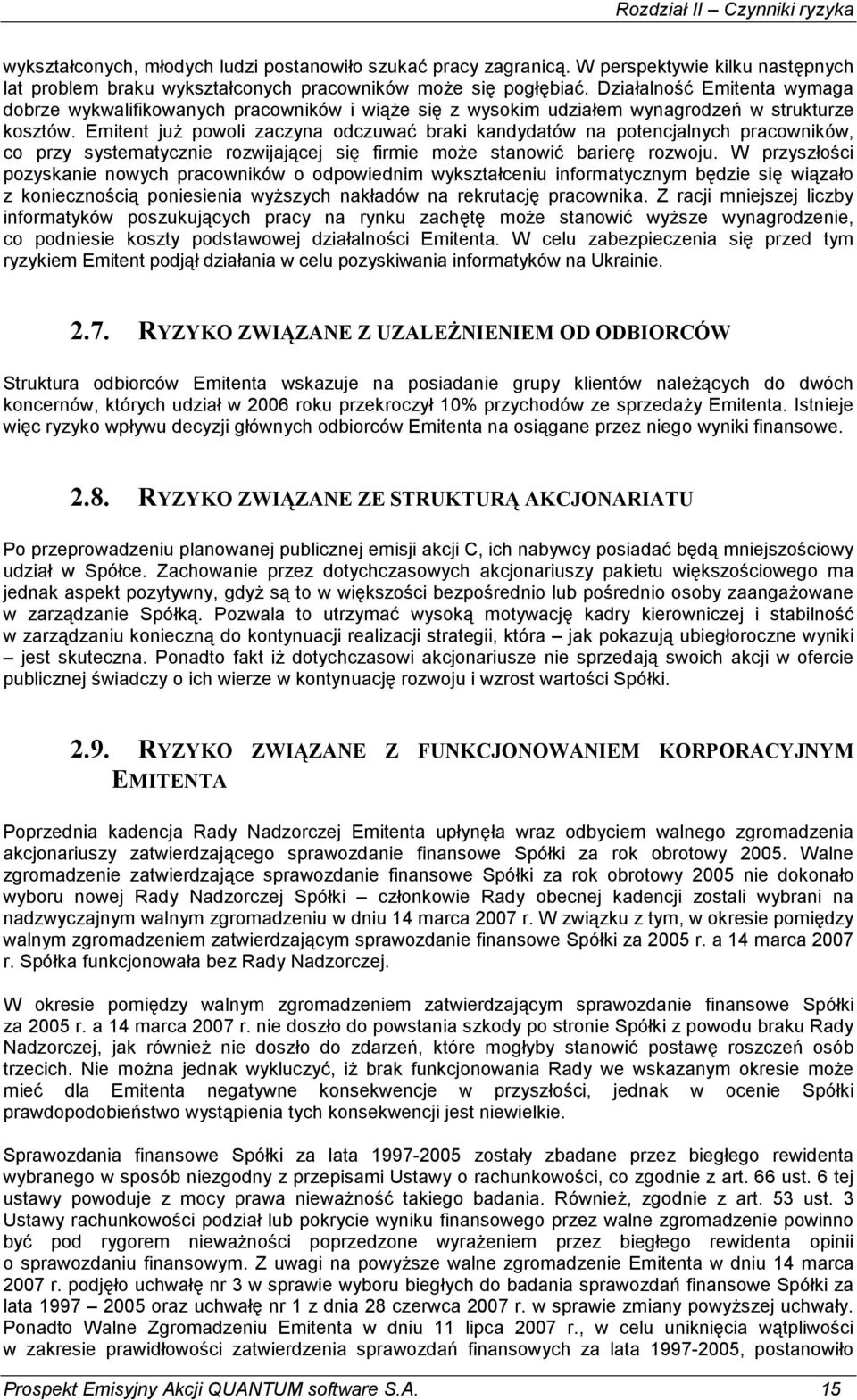 Emitent juŝ powoli zaczyna odczuwać braki kandydatów na potencjalnych pracowników, co przy systematycznie rozwijającej się firmie moŝe stanowić barierę rozwoju.