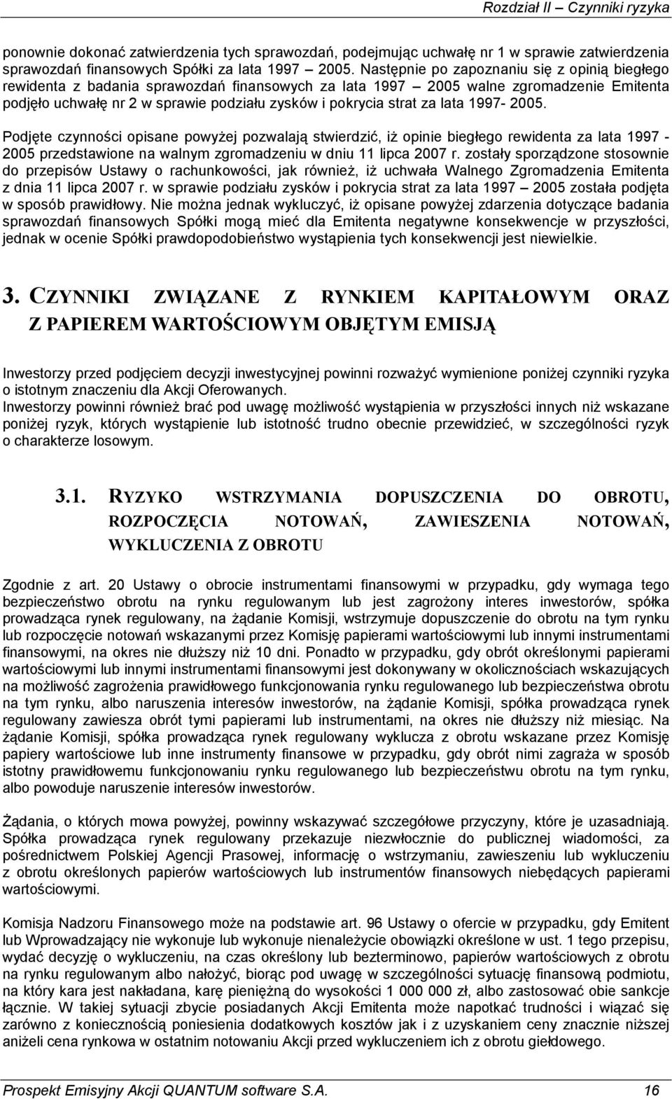 za lata 1997-2005. Podjęte czynności opisane powyŝej pozwalają stwierdzić, iŝ opinie biegłego rewidenta za lata 1997-2005 przedstawione na walnym zgromadzeniu w dniu 11 lipca 2007 r.