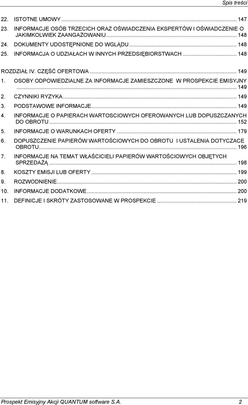 PODSTAWOWE INFORMACJE... 149 4. INFORMACJE O PAPIERACH WARTOSCIOWYCH OFEROWANYCH LUB DOPUSZCZANYCH DO OBROTU... 152 5. INFORMACJE O WARUNKACH OFERTY... 179 6.