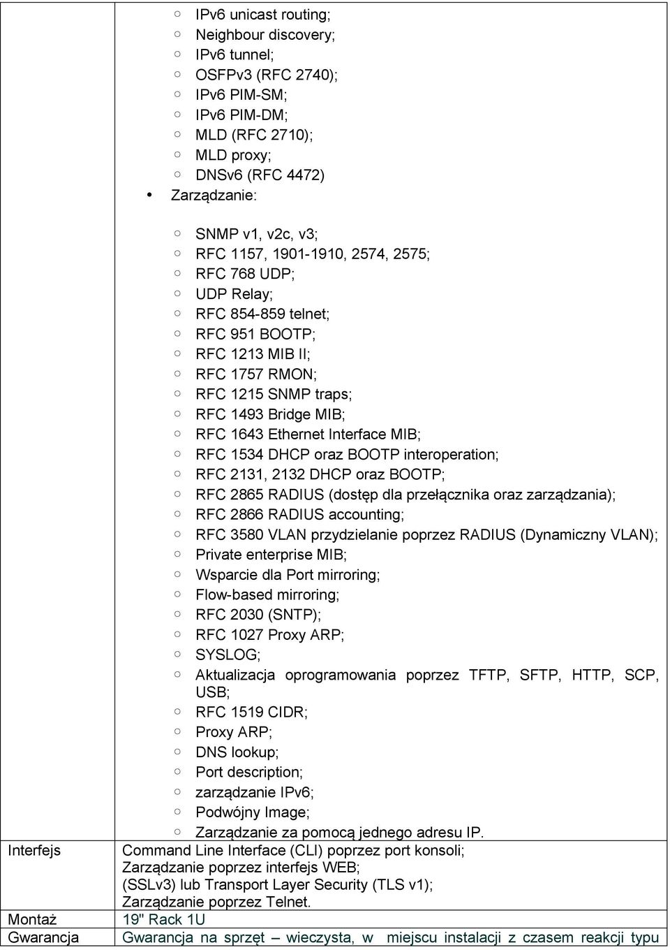 MIB; RFC 1534 DHCP oraz BOOTP interoperation; RFC 2131, 2132 DHCP oraz BOOTP; RFC 2865 RADIUS (dostęp dla przełącznika oraz zarządzania); RFC 2866 RADIUS accounting; RFC 3580 VLAN przydzielanie