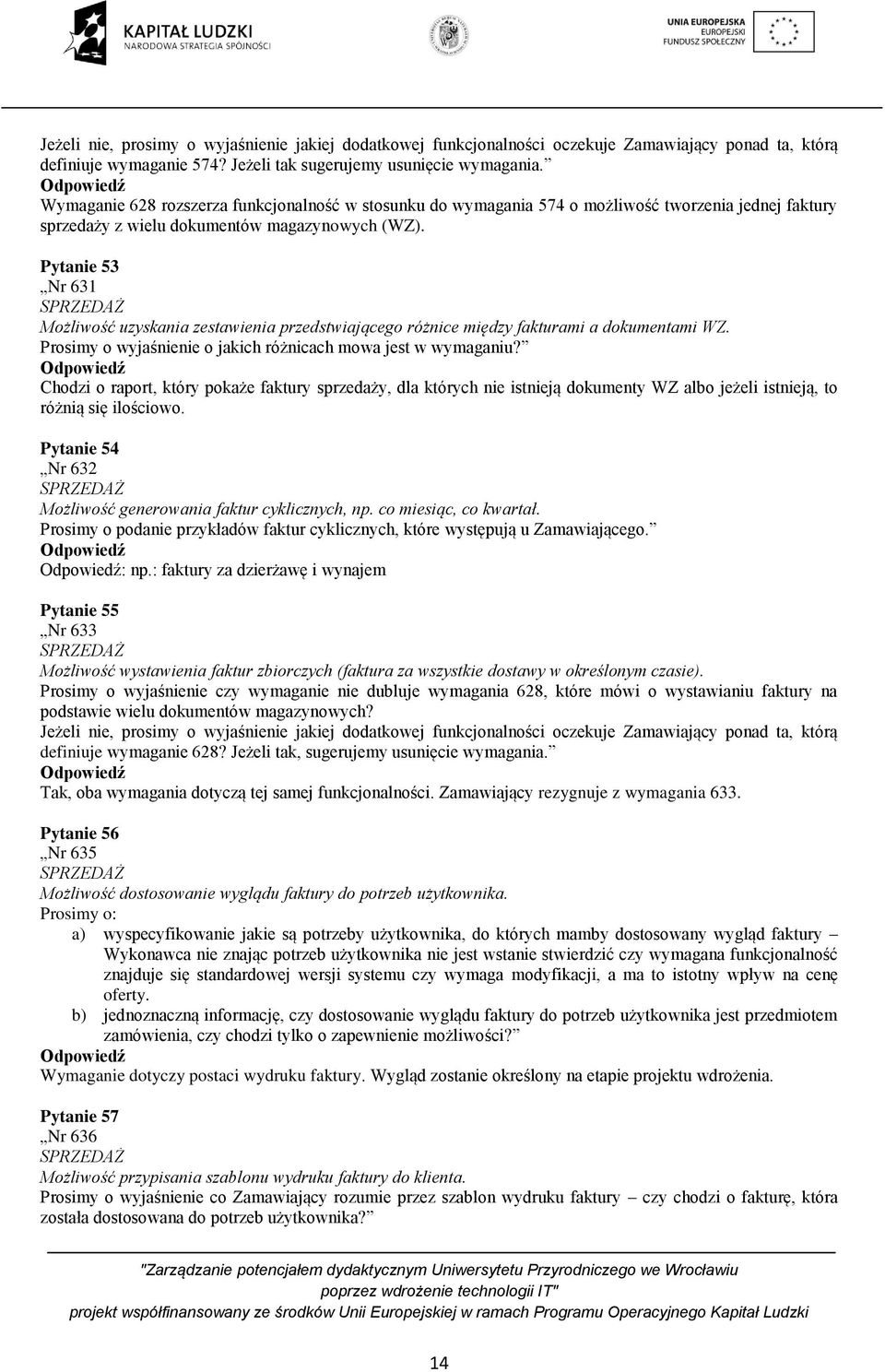 53 Nr 631 SPRZEDAŻ Możliwość uzyskania zestawienia przedstwiającego różnice między fakturami a dokumentami WZ. Prosimy o wyjaśnienie o jakich różnicach mowa jest w wymaganiu?