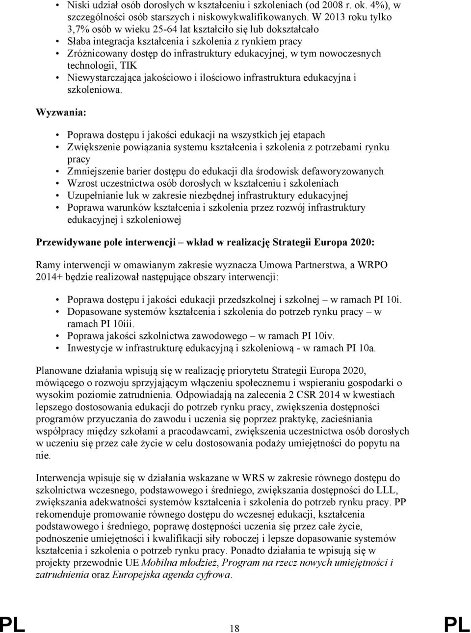 nowoczesnych technologii, TIK Niewystarczająca jakościowo i ilościowo infrastruktura edukacyjna i szkoleniowa.