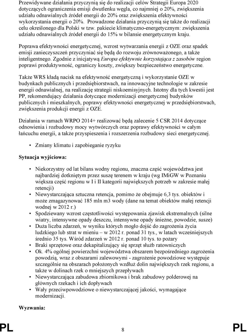 pakiecie klimatyczno-energetycznym: zwiększenia udziału odnawialnych źródeł energii do 15% w bilansie energetycznym kraju.