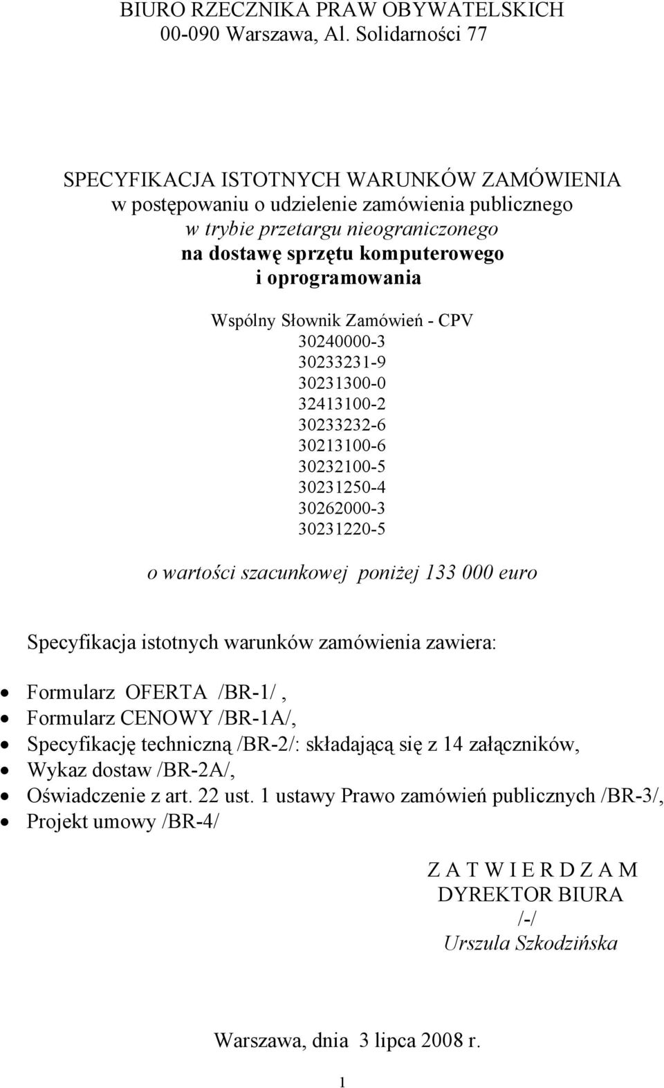 Wspólny Słownik Zamówień - CPV 30240000-3 30233231-9 30231300-0 32413100-2 30233232-6 30213100-6 30232100-5 30231250-4 30262000-3 30231220-5 o wartości szacunkowej poniżej 133 000 euro Specyfikacja