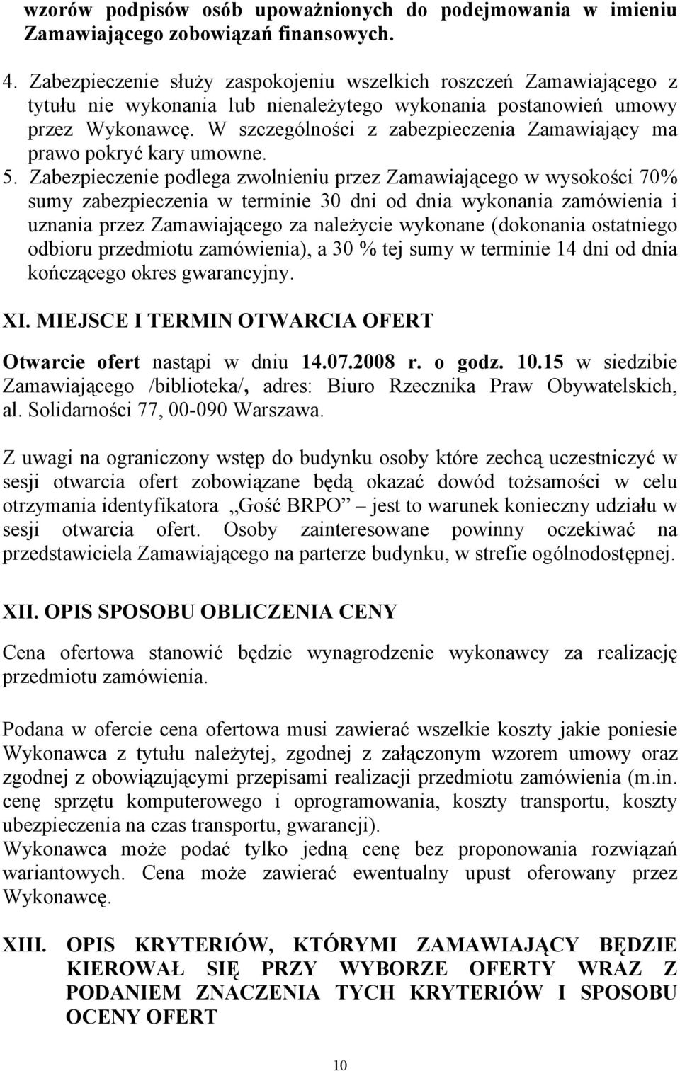 W szczególności z zabezpieczenia Zamawiający ma prawo pokryć kary umowne. 5.