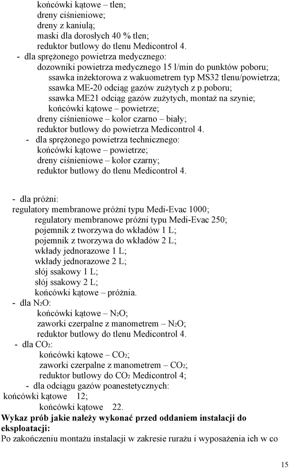 poboru; ssawka ME21 odciąg gazów zużytych, montaż na szynie; końcówki kątowe powietrze; dreny ciśnieniowe kolor czarno biały; reduktor butlowy do powietrza Medicontrol 4.