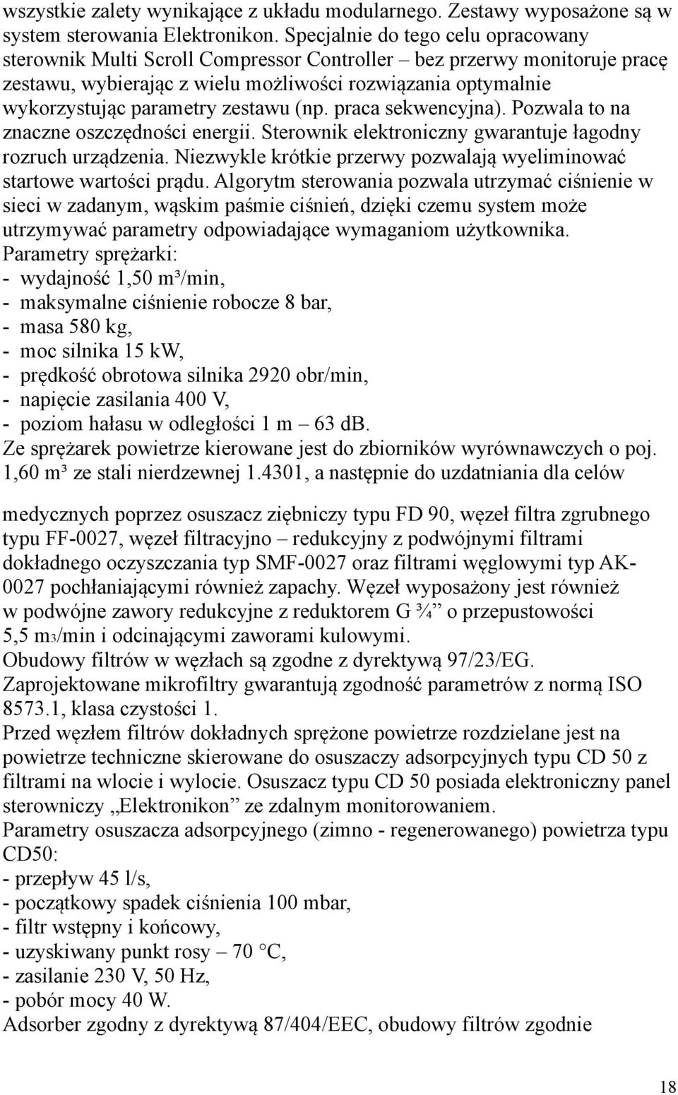 zestawu (np. praca sekwencyjna). Pozwala to na znaczne oszczędności energii. Sterownik elektroniczny gwarantuje łagodny rozruch urządzenia.