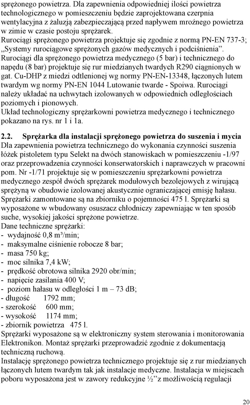 postoju sprężarek. Rurociągi sprężonego powietrza projektuje się zgodnie z normą PN-EN 737-3; Systemy rurociągowe sprężonych gazów medycznych i podciśnienia.