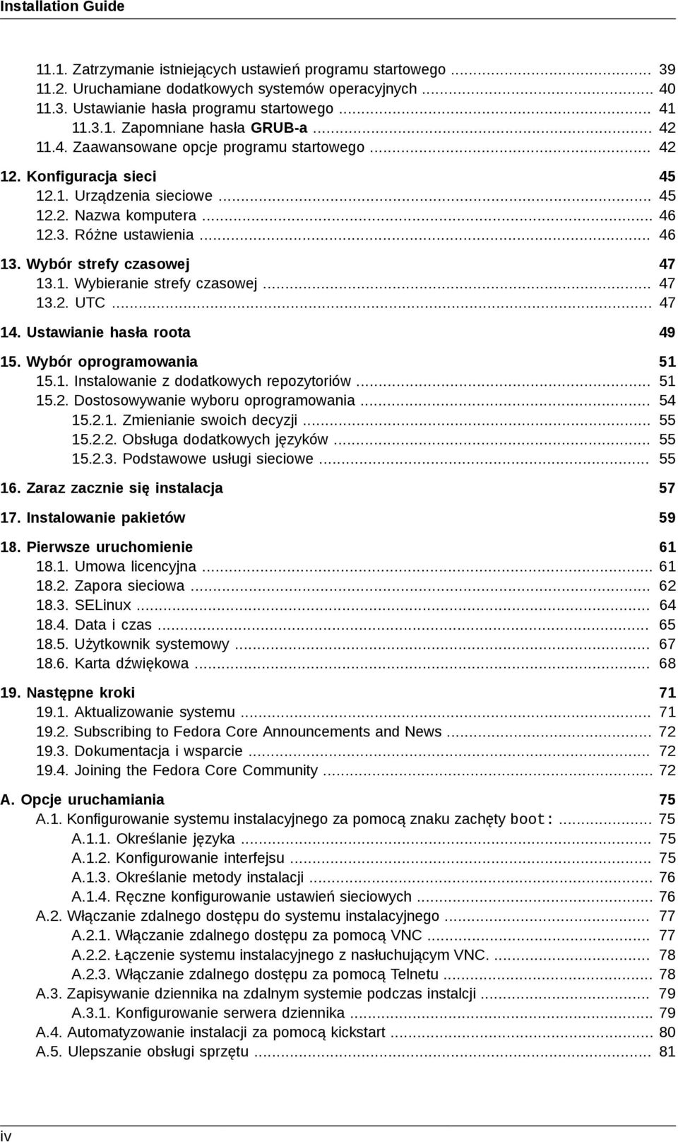 Wybór strefy czasowej 47 13.1. Wybieranie strefy czasowej... 47 13.2. UTC... 47 14. Ustawianie hasła roota 49 15. Wybór oprogramowania 15.1. Instalowanie z dodatkowych repozytoriów... 15.2. Dostosowywanie wyboru oprogramowania.