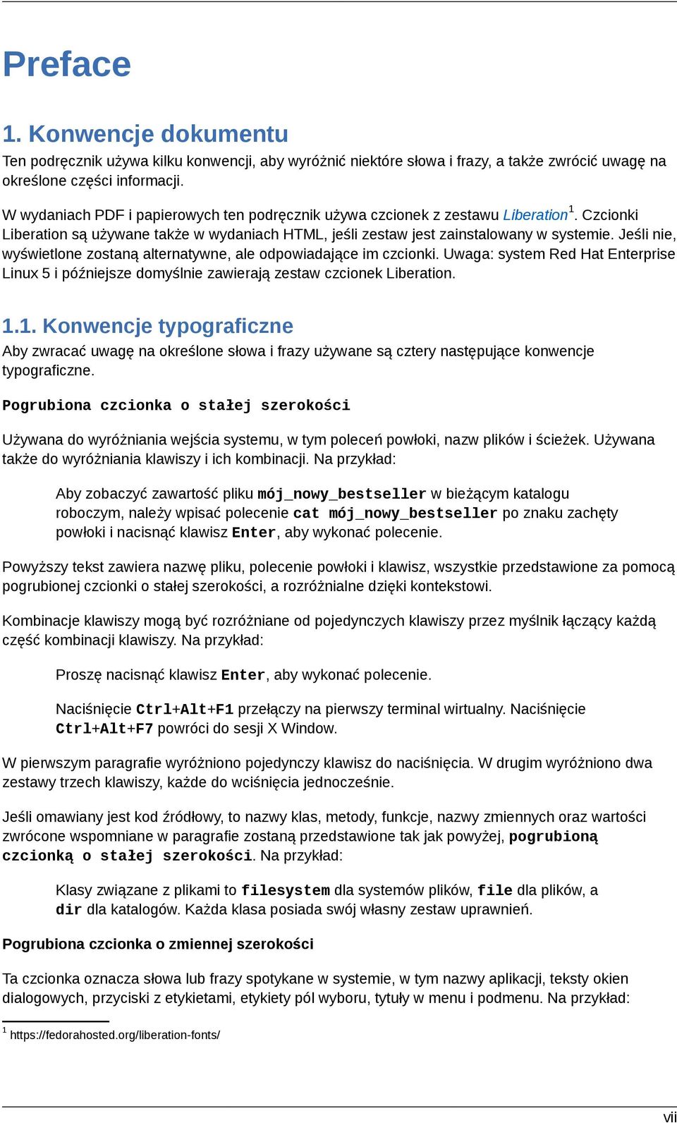 Jeśli nie, wyświetlone zostaną alternatywne, ale odpowiadające im czcionki. Uwaga: system Red Hat Enterprise Linux 5 i późniejsze domyślnie zawierają zestaw czcionek Liberation. 1.