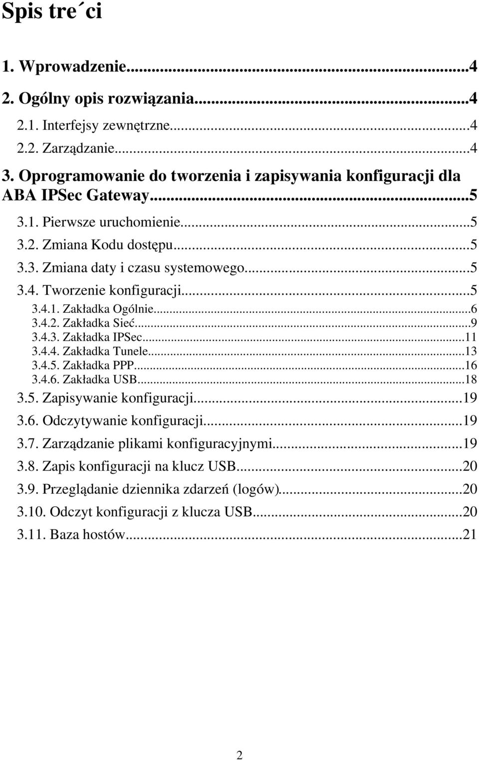 Tworzenie konfiguracji...5 3.4.1. Zakładka Ogólnie...6 3.4.2. Zakładka Sieć...9 3.4.3. Zakładka IPSec...11 3.4.4. Zakładka Tunele...13 3.4.5. Zakładka PPP...16 3.4.6. Zakładka USB...18 3.5. Zapisywanie konfiguracji.