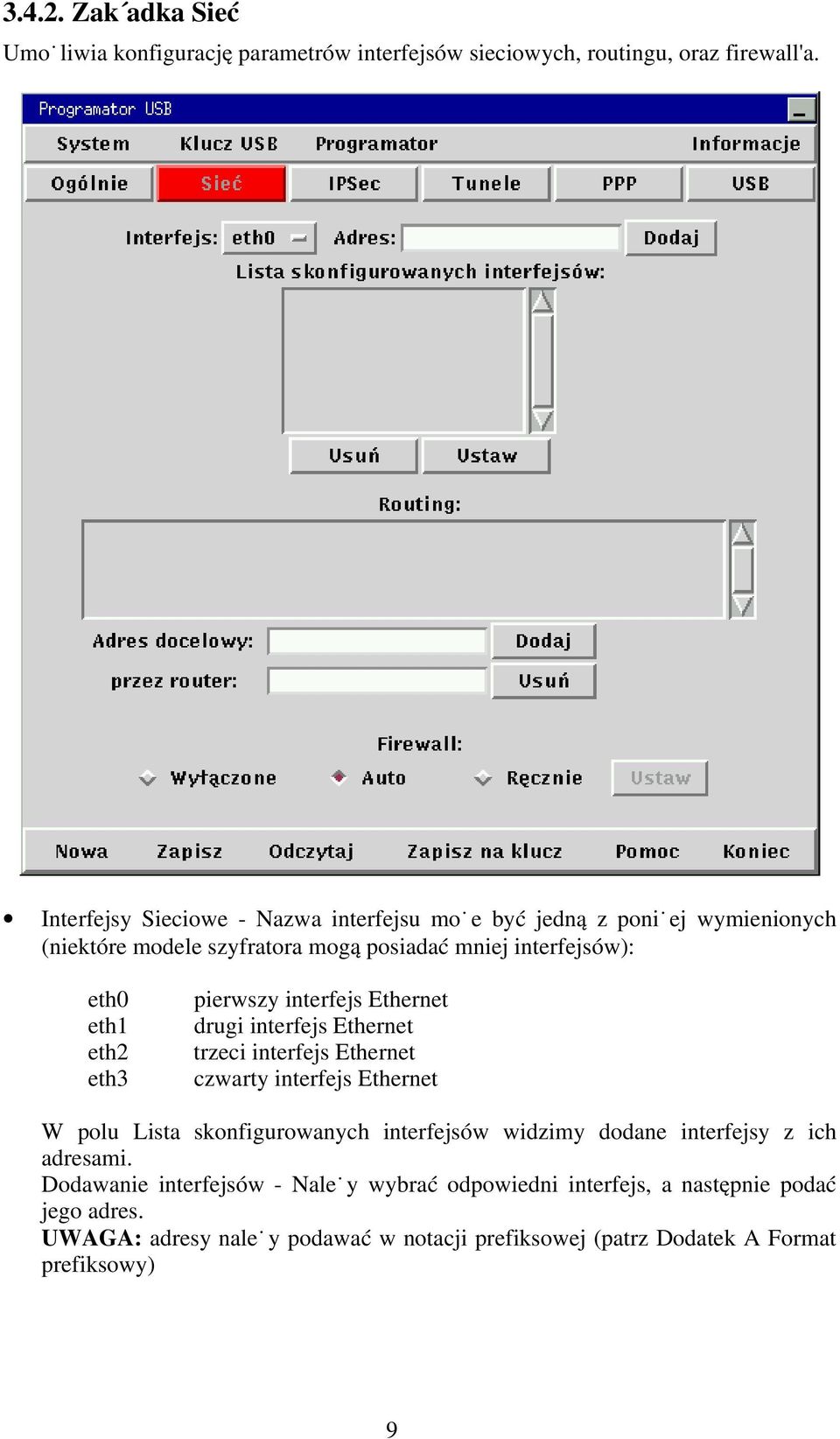 pierwszy interfejs Ethernet drugi interfejs Ethernet trzeci interfejs Ethernet czwarty interfejs Ethernet W polu Lista skonfigurowanych interfejsów widzimy