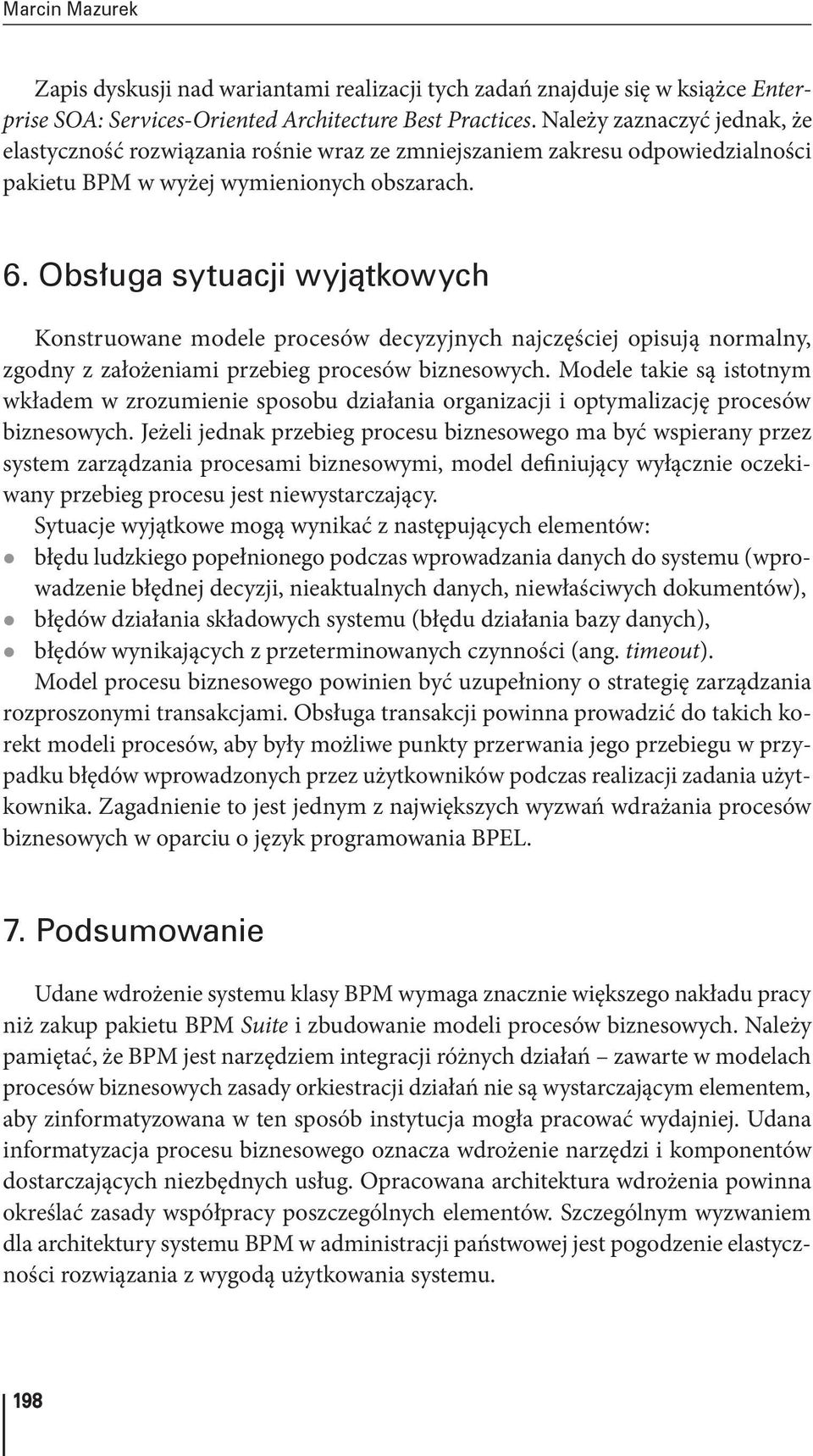 Obsługa sytuacji wyjątkowych Konstruowane modele procesów decyzyjnych najczęściej opisują normalny, zgodny z założeniami przebieg procesów biznesowych.