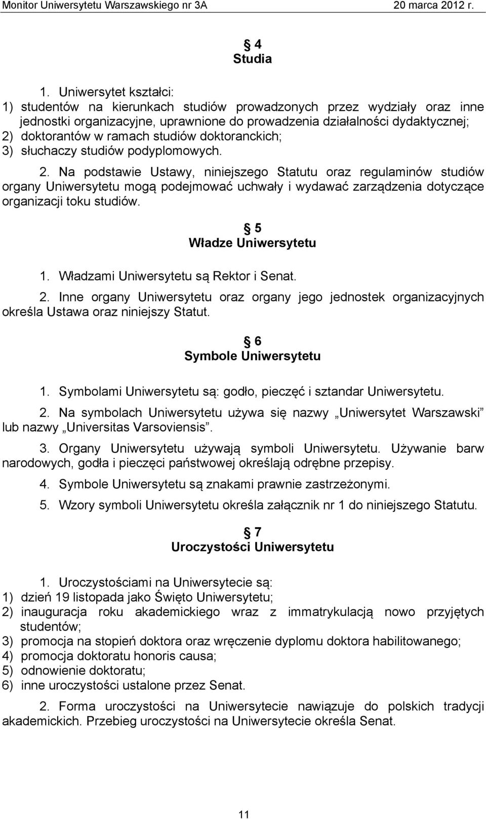 studiów doktoranckich; 3) słuchaczy studiów podyplomowych. 2.