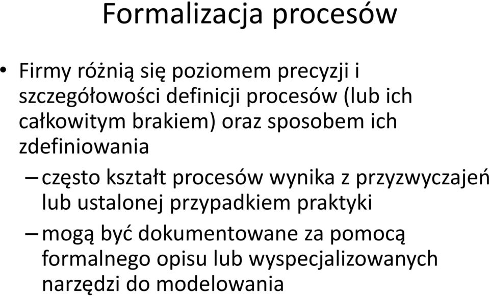 często kształt procesów wynika z przyzwyczajeń lub ustalonej przypadkiem praktyki