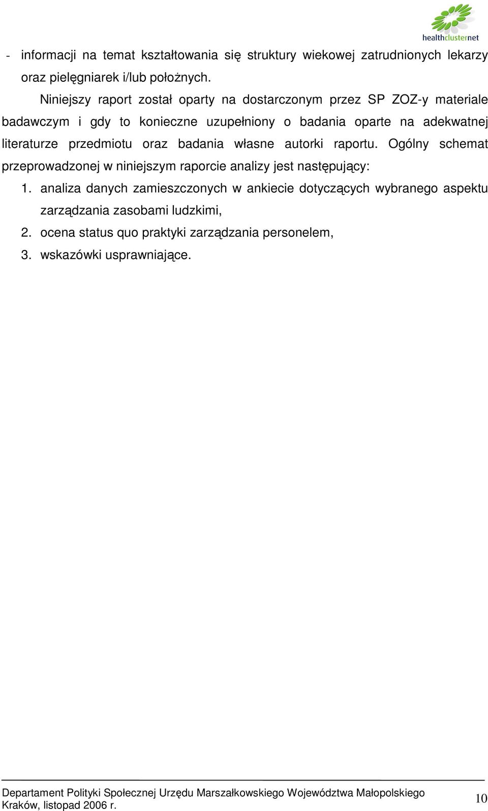 literaturze przedmiotu oraz badania własne autorki raportu. Ogólny schemat przeprowadzonej w niniejszym raporcie analizy jest następujący: 1.