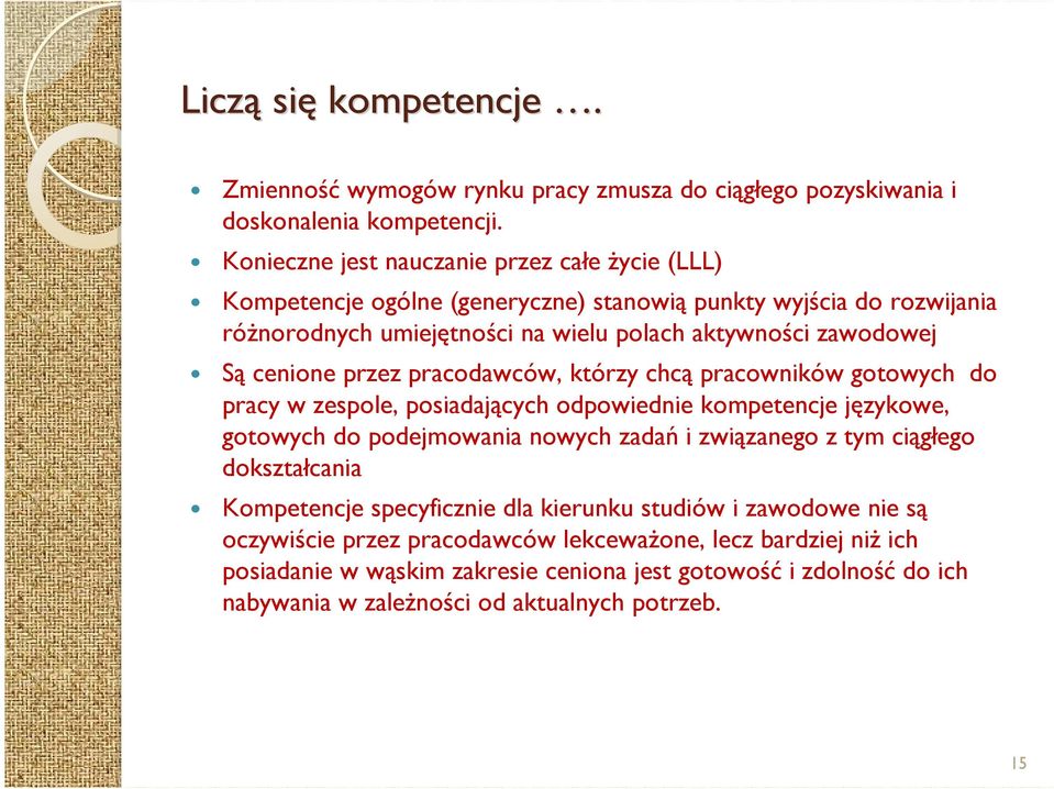 cenione przez pracodawców, którzy chcą pracowników gotowych do pracy w zespole, posiadających odpowiednie kompetencje językowe, gotowych do podejmowania nowych zadań i związanego z tym