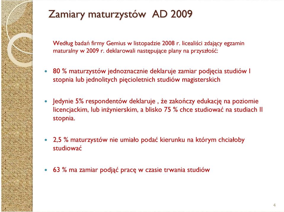 pięcioletnich studiów magisterskich Jedynie 5% respondentów deklaruje, Ŝe zakończy edukację na poziomie licencjackim, lub inŝynierskim, a blisko