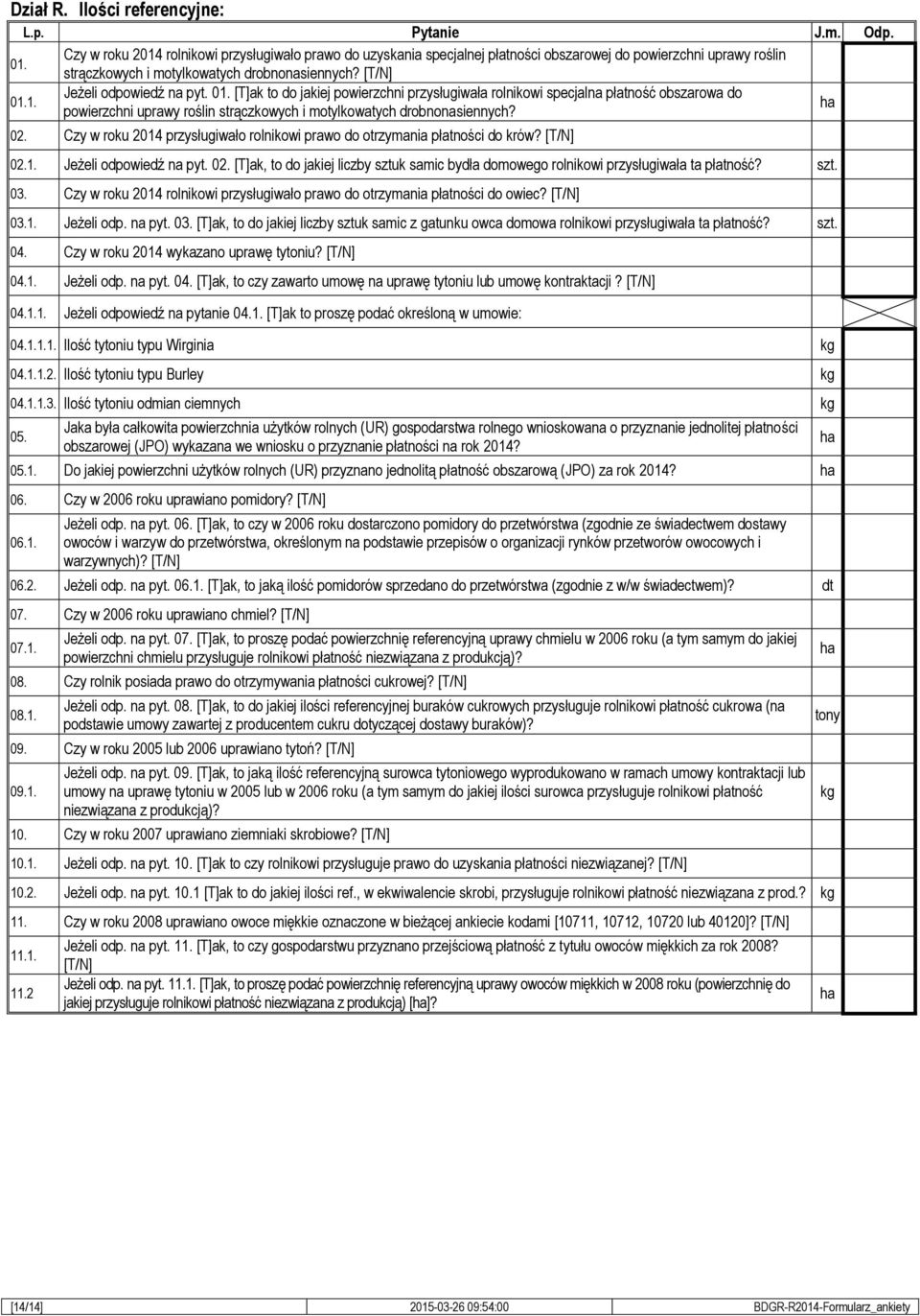 0. [T]ak to do jakiej powierzchni przysługiwała rolnikowi specjalna płatność obszarowa do powierzchni uprawy roślin strączkowych i motylkowatych drobnonasiennych? 0.