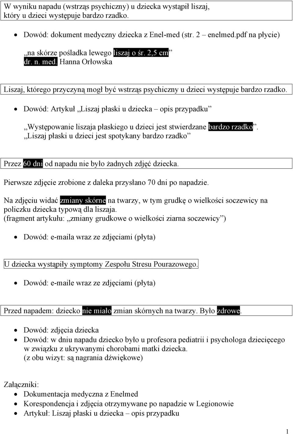 Dowód: Artykuł Liszaj płaski u dziecka opis przypadku Występowanie liszaja płaskiego u dzieci jest stwierdzane bardzo rzadko.