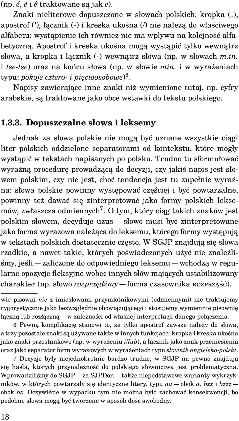 Apostrof i kreska ukośna mogą wystąpić tylko wewnątrz słowa, a kropka i łącznik (-) wewnątrz słowa (np. w słowach m.in. i tse-tse) oraz na końcu słowa (np. w słowie min.