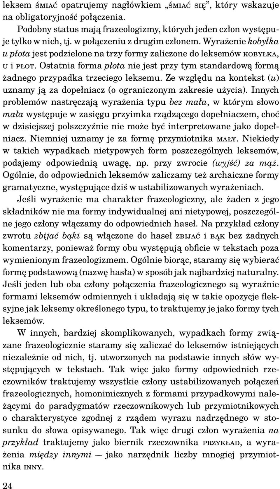 Ostatnia forma płota nie jest przy tym standardową formą żadnego przypadka trzeciego leksemu. Ze względu na kontekst (u) uznamy ją za dopełniacz (o ograniczonym zakresie użycia).