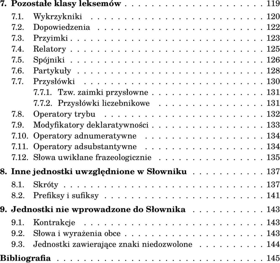 zaimki przysłowne................. 131 7.7.2. Przysłówki liczebnikowe................ 131 7.8. Operatory trybu........................ 132 7.9. Modyfikatory deklaratywności................. 133 7.10.