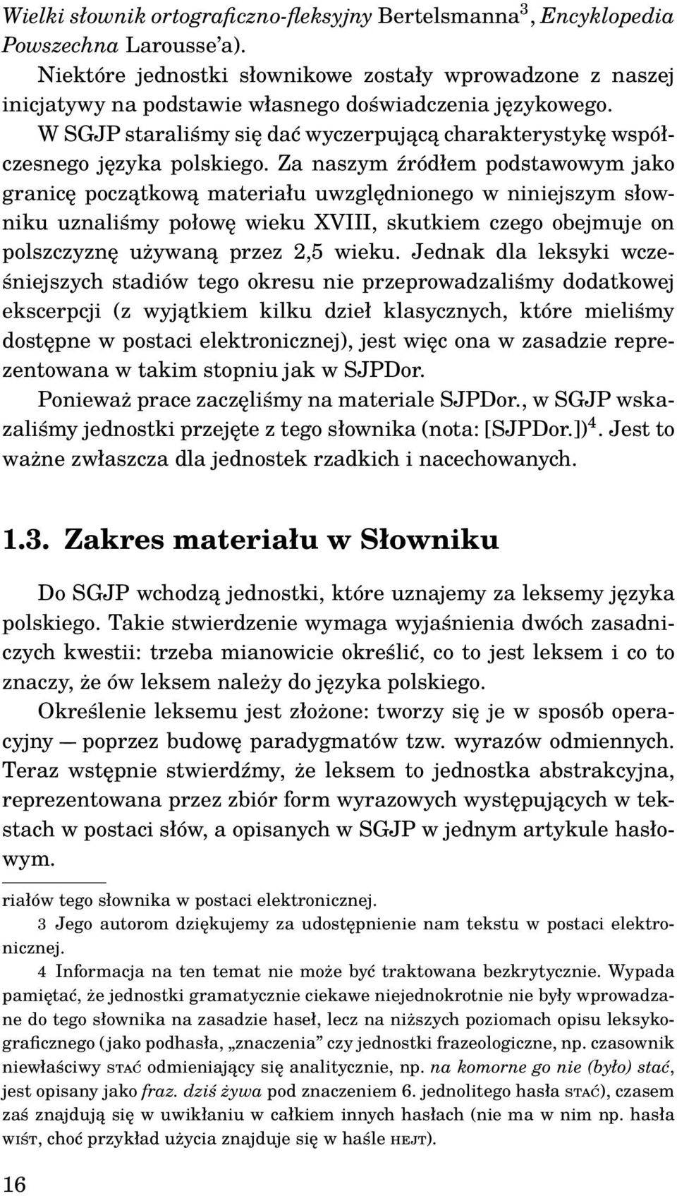 W SGJP staraliśmy się dać wyczerpującą charakterystykę współczesnego języka polskiego.