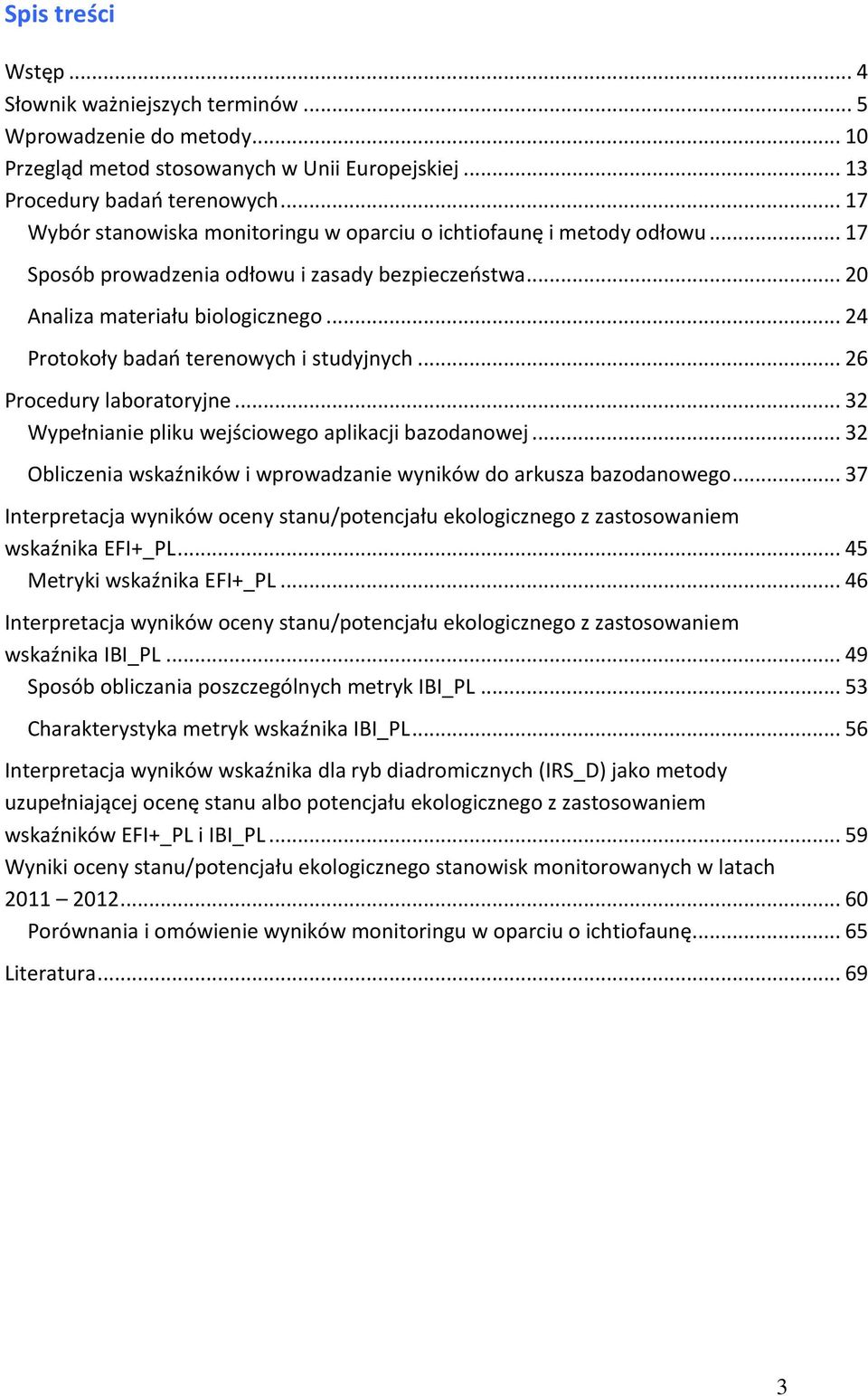 .. 24 Protokoły badań terenowych i studyjnych... 26 Procedury laboratoryjne... 32 Wypełnianie pliku wejściowego aplikacji bazodanowej.