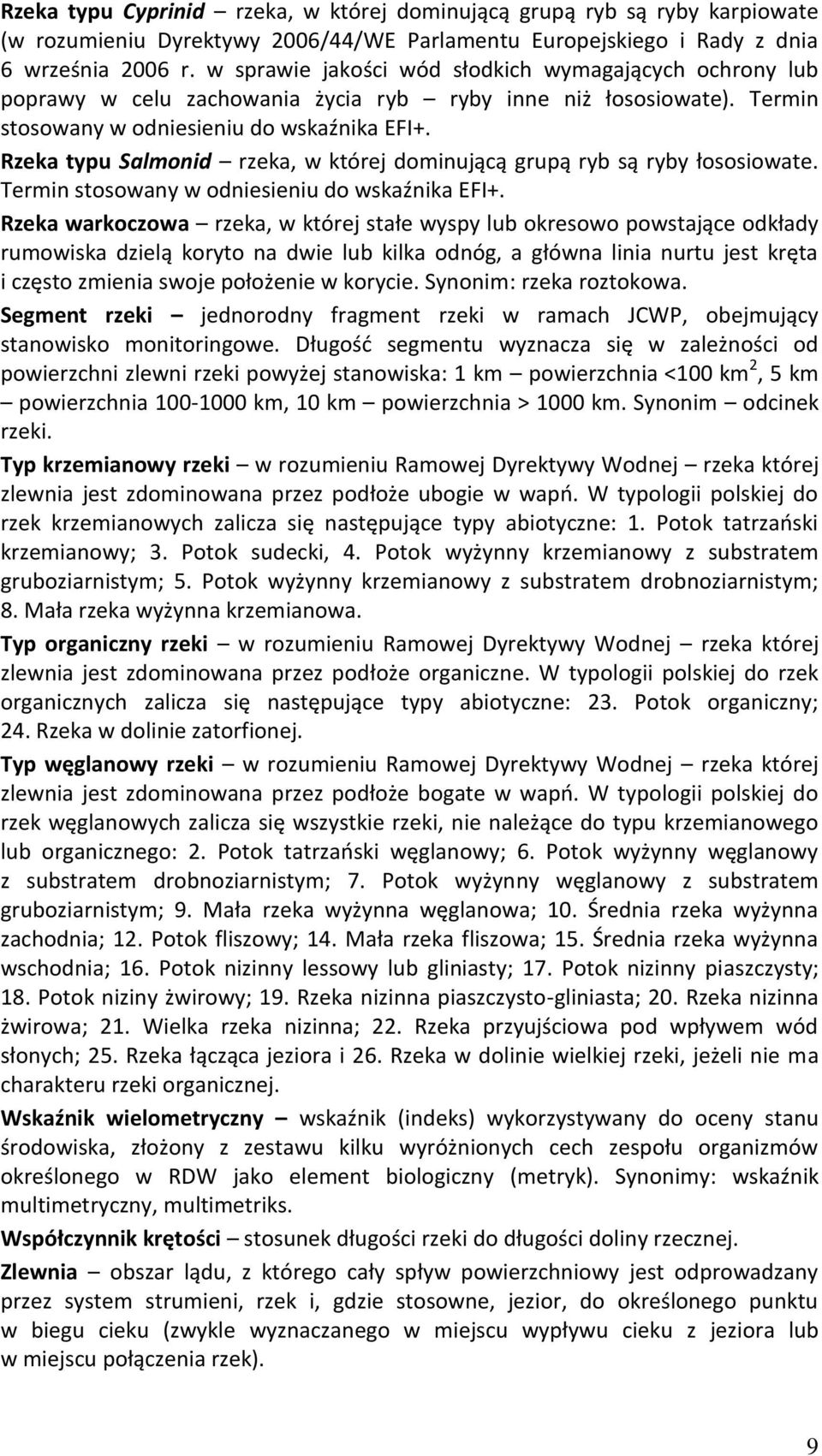 Rzeka typu Salmonid rzeka, w której dominującą grupą ryb są ryby łososiowate. Termin stosowany w odniesieniu do wskaźnika EFI+.