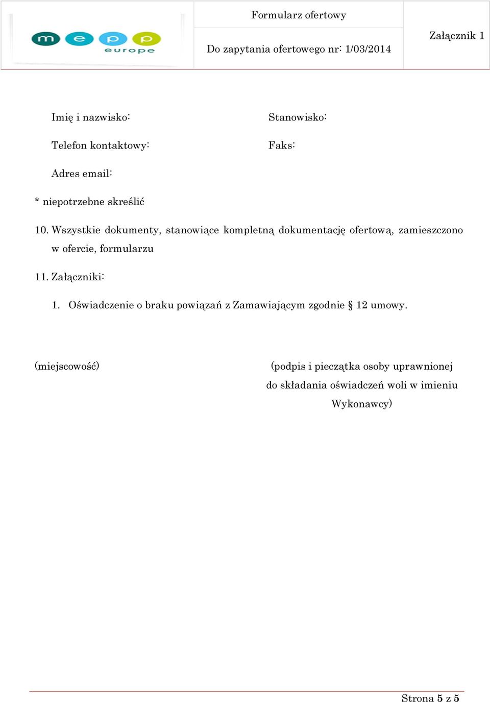 formularzu 11. Załączniki: 1. Oświadczenie o braku powiązań z Zamawiającym zgodnie 12 umowy.