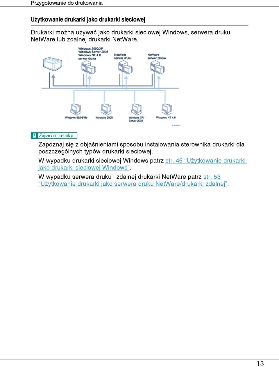 Zapoznaj siê z objaãnieniami sposobu instalowania sterownika drukarki dla poszczególnych typów drukarki sieciowej.