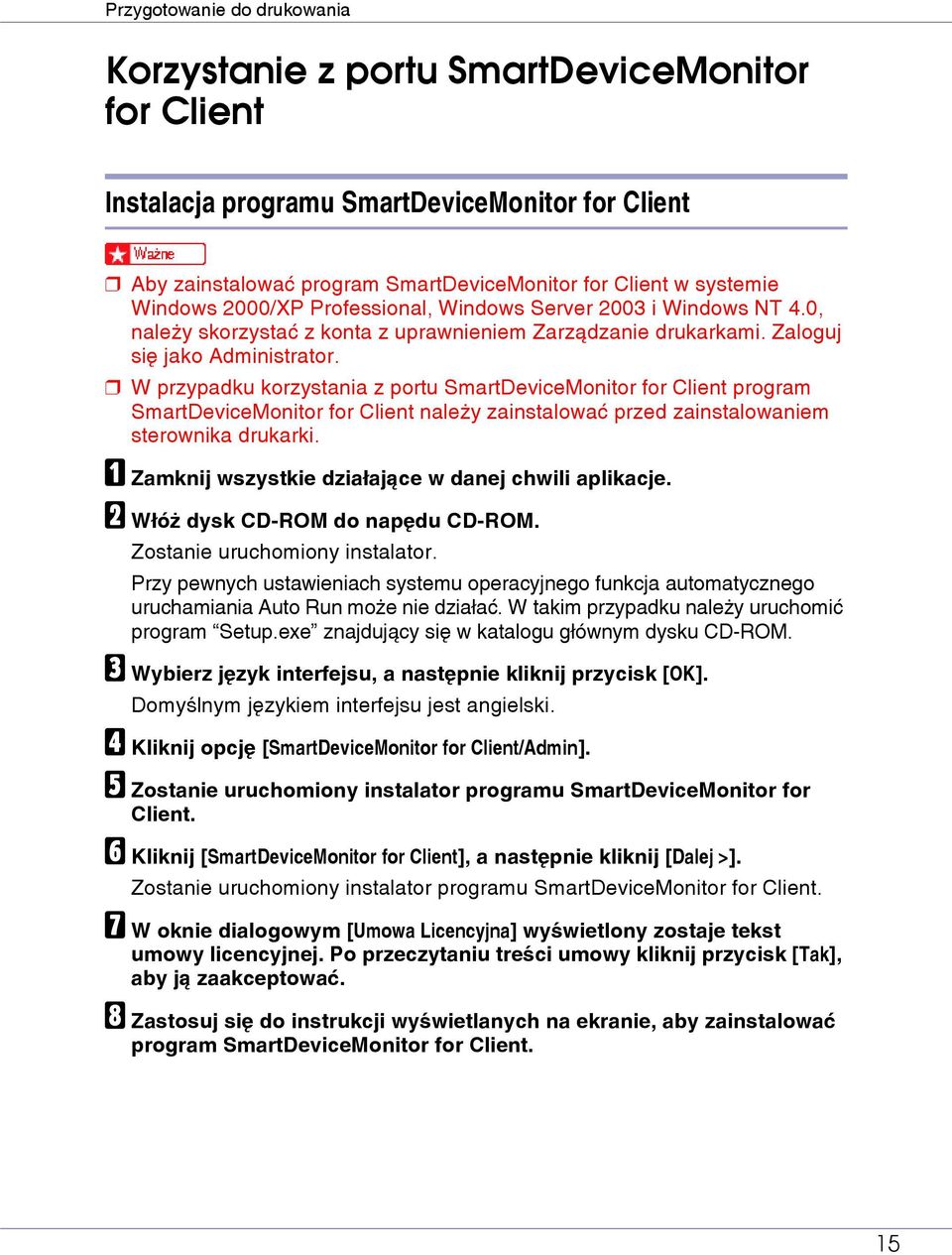 W przypadku korzystania z portu SmartDeviceMonitor for Client program SmartDeviceMonitor for Client naleåy zainstalowaæ przed zainstalowaniem sterownika drukarki.