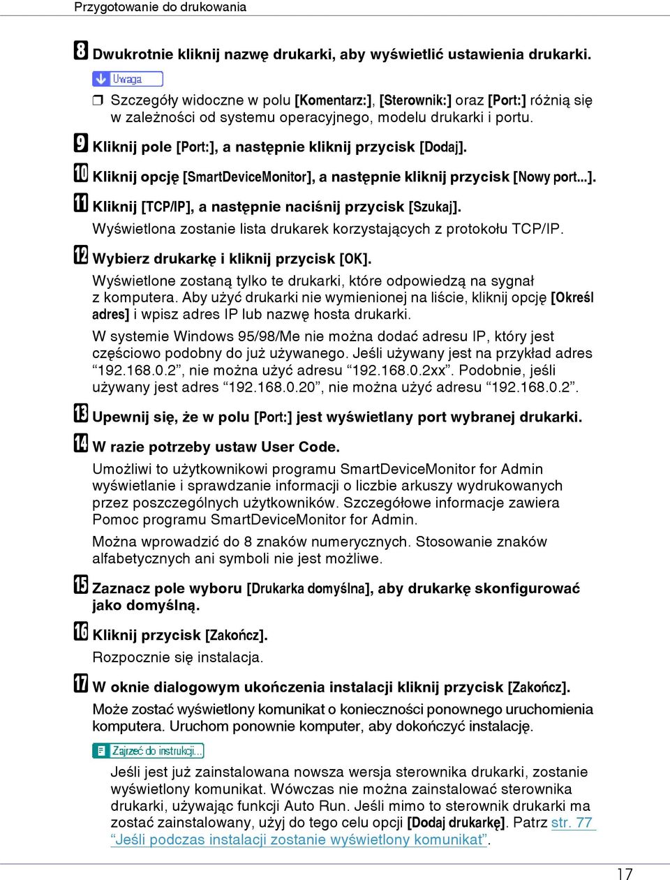 I Kliknij pole [Port:], a nastêpnie kliknij przycisk [Dodaj]. J Kliknij opcjê [SmartDeviceMonitor], a nastêpnie kliknij przycisk [Nowy port...]. K Kliknij [TCP/IP], a nastêpnie naciãnij przycisk [Szukaj].