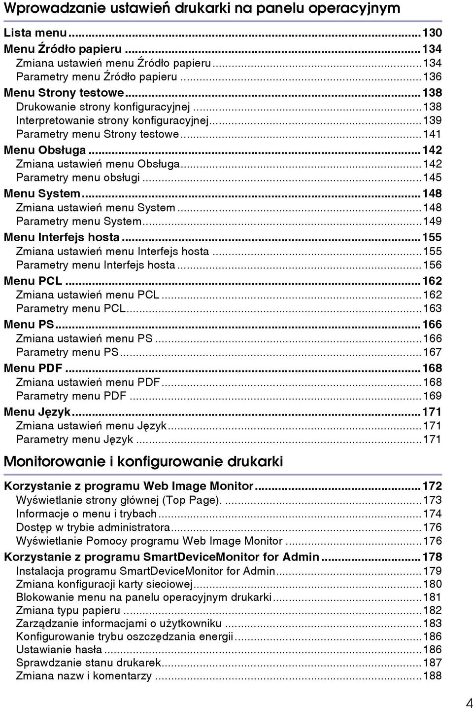 ..142 Parametry menu obsâugi...145 Menu System...148 Zmiana ustawieñ menu System...148 Parametry menu System...149 Menu Interfejs hosta...155 Zmiana ustawieñ menu Interfejs hosta.