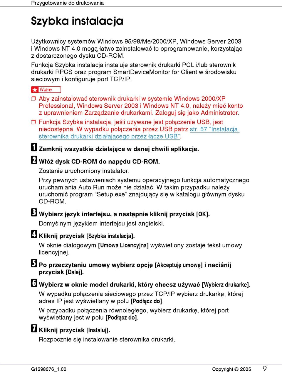 Funkcja Szybka instalacja instaluje sterownik drukarki PCL i/lub sterownik drukarki RPCS oraz program SmartDeviceMonitor for Client w ãrodowisku sieciowym i konfiguruje port TCP/IP.