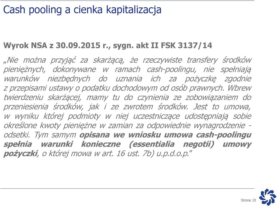 zgodnie z przepisami ustawy o podatku dochodowym od osób prawnych. Wbrew twierdzeniu skarżącej, mamy tu do czynienia ze zobowiązaniem do przeniesienia środków, jak i ze zwrotem środków.