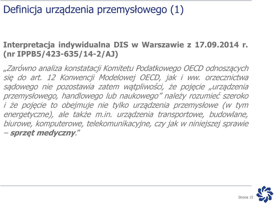 orzecznictwa sądowego nie pozostawia zatem wątpliwości, że pojęcie urządzenia przemysłowego, handlowego lub naukowego należy rozumieć szeroko i że