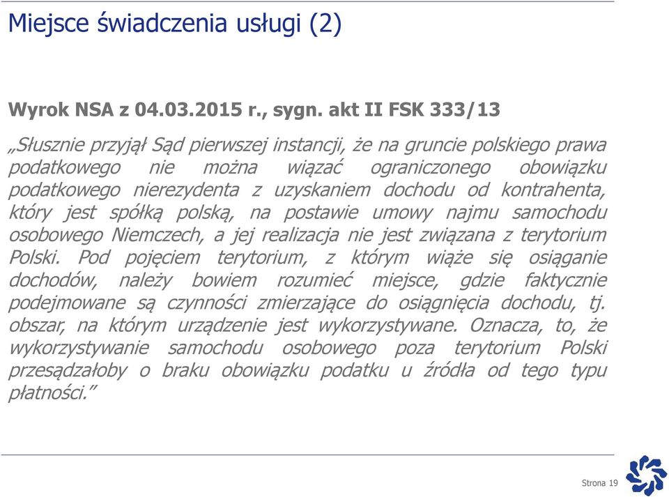 kontrahenta, który jest spółką polską, na postawie umowy najmu samochodu osobowego Niemczech, a jej realizacja nie jest związana z terytorium Polski.