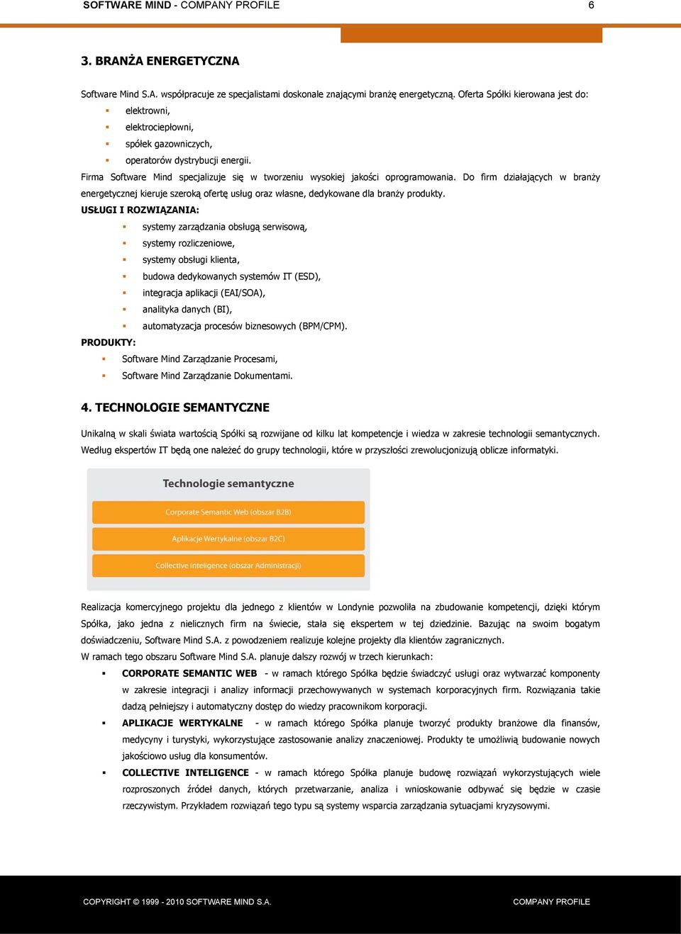 Do firm działających w branży energetycznej kieruje szeroką ofertę usług oraz własne, dedykowane dla branży produkty.