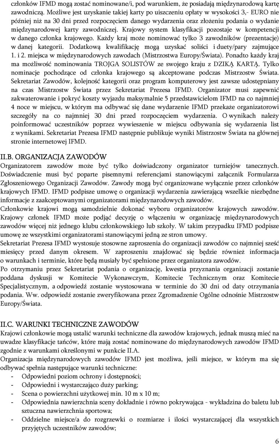 zawodniczej. Krajowy system klasyfikacji pozostaje w kompetencji w danego członka krajowego. Każdy kraj może nominować tylko 3 zawodników (prezentacje) w danej kategorii.