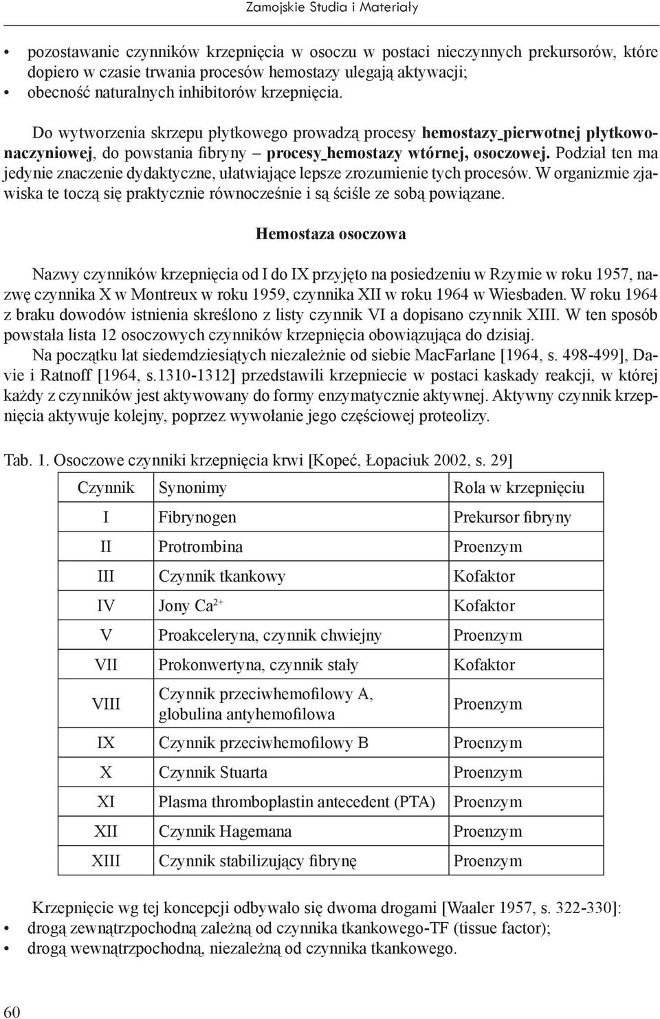 Podział ten ma jedynie znaczenie dydaktyczne, ułatwiające lepsze zrozumienie tych procesów. W organizmie zjawiska te toczą się praktycznie równocześnie i są ściśle ze sobą powiązane.