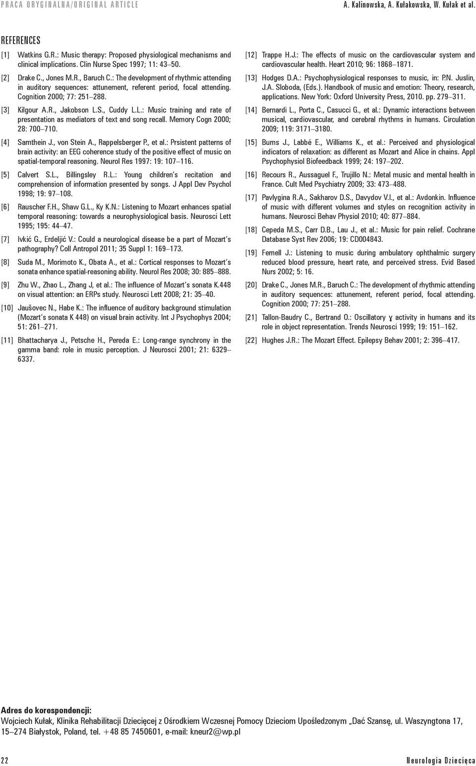 , Cuddy L.L.: Music training and rate of presentation as mediators of text and song recall. Memory Cogn 2000; 28: 700 710. [4] Sarnthein J., von Stein A., Rappelsberger P., et al.