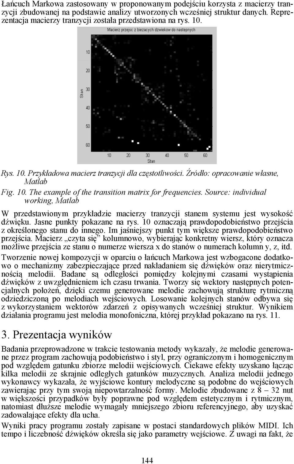 Source: individual working, Matlab W przedstawionym przykładzie macierzy tranzycji stanem systemu jest wysokość dźwięku. Jasne punkty pokazane na rys.