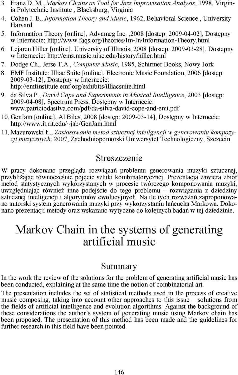 org/theories/im-in/information-theory.html 6. Lejaren Hiller [online], University of Illinois, 2008 [dostęp: 2009-03-28], Dostępny w Internecie: http://ems.music.uiuc.edu/history/hiller.html 7.