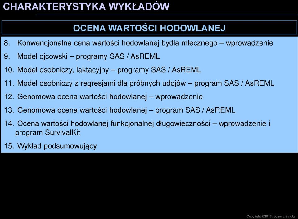 Model osobniczy z regresjami dla próbnych udojów program SAS / AsREML 12. Genomowa ocena wartości hodowlanej wprowadzenie 13.