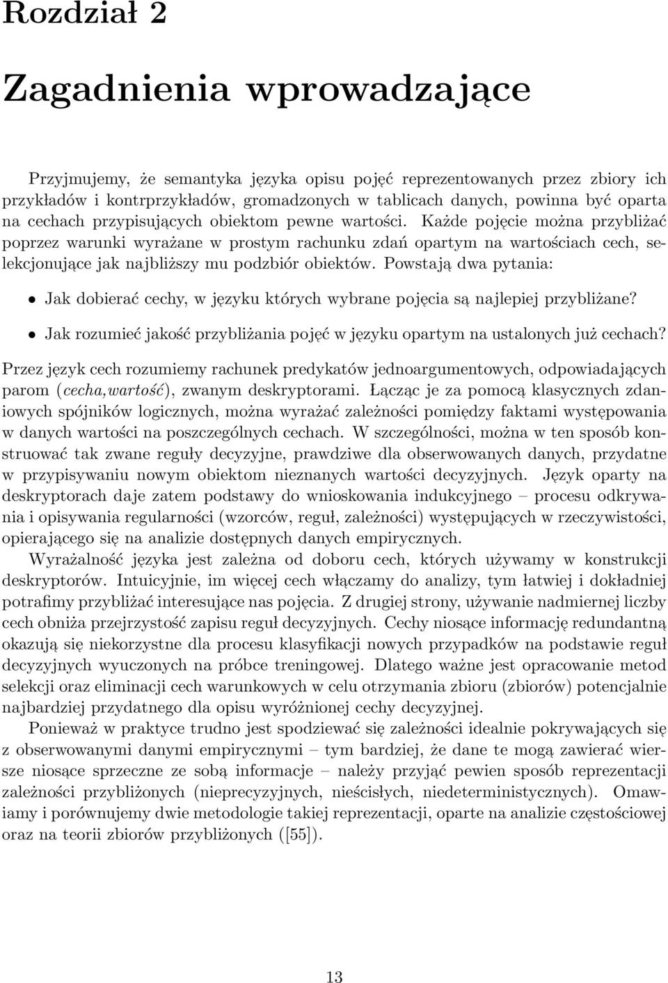 Każde pojecie można przybliżać poprzez warunki wyrażane w prostym rachunku zdań opartym na wartościach cech, selekcjonujace jak najbliższy mu podzbiór obiektów.